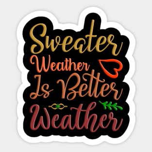 Sweater Weather Is Better Weather, fall, autumn seasonal design Sticker